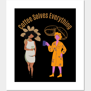 Coffee Solves Everything Posters and Art